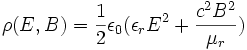 \rho (E,B)=\frac{1}{2} \epsilon_0 (\epsilon_r E^{2}+ \frac{c^{2}B^{2}}{\mu_{r}})