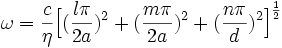 \omega= \frac{c}{\eta}\Big[(\frac{l\pi}{2a})^{2}+(\frac{m\pi}{2a})^{2}+(\frac{n\pi}{d})^{2}\Big]^{\frac{1}{2}}