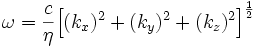 \omega= \frac{c}{\eta}\Big[(k_x)^{2}+(k_y)^{2}+(k_z)^{2}\Big]^{\frac{1}{2}}