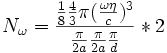 N_{\omega}=\frac{\frac{1}{8} \frac{4}{3} \pi (\frac{\omega \eta}{c})^{3} }{\frac{\pi}{2a} \frac{\pi}{2a} \frac{\pi}{d}}*2