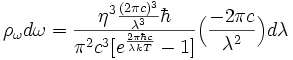 \rho_{\omega} d \omega = \frac{\eta^{3}\frac{(2\pi c)^{3}}{\lambda^{3}}\hbar}{\pi^{2}c^{3}\big[e^{\frac{2 \pi \hbar c}{\lambda k T}}-1\big]}\Big(\frac{-2 \pi c}{\lambda^{2}}\Big)d \lambda