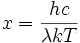 x=\frac{hc}{\lambda k T}
