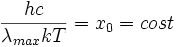 \frac{hc}{\lambda_{max} k T}=x_0=cost