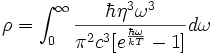 \rho = \int_0^{\infty}\frac{\hbar \eta^{3} \omega^{3}}{\pi^{2} c^{3} [e^{\frac{\hbar \omega}{kT}}-1]} d \omega