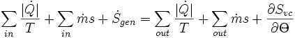 \sum_{in} {|\dot Q |\over T} + \sum_{in} \dot m s + \dot S_{gen} = \sum_{out} {|\dot Q |\over T}  + \sum_{out} \dot m s + {\partial S_{vc} \over \partial \Theta}