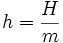 h =\frac {H}{m}