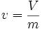v =\frac {V}{m}