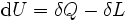 \operatorname dU = \delta Q - \delta L