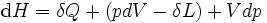 \operatorname dH = \delta Q + (pdV - \delta L) + Vdp