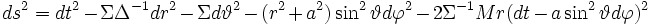 ds^2=dt^2-\Sigma \Delta^{-1} dr^2-\Sigma d\vartheta^2-(r^2+a^2)\sin^2\vartheta d\varphi^2-2\Sigma^{-1}Mr(dt-a\sin^2\vartheta d\varphi)^2