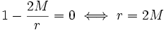 1-\frac{2M}{r}=0 \iff r=2M