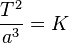 \frac{T^2}{a^3}=K