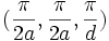 (\frac{\pi}{2a}, \frac{\pi}{2a}, \frac{\pi}{d})