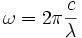 \omega=2 \pi \frac{c}{\lambda}