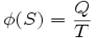 \phi(S) = {Q \over T}
