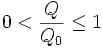 0 < \frac{Q}{{Q_0 }} \le 1
