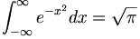 \int_{-\infty}^{\infty} e^{-x^2} dx = \sqrt{\pi}