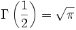 \Gamma\left({1 \over 2}\right)=\sqrt{\pi}