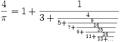 \frac{4}{\pi} = 1 + \frac{1}{3 + \frac{4}{5 + \frac{9}{7 + \frac{16}{9 + \frac{25}{11 + \frac{36}{13 + ...}}}}}}