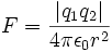 F = \frac{\left|q_1q_2\right|}{4 \pi \epsilon_0 r^2}