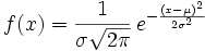 f(x) = {1 \over \sigma\sqrt{2\pi} }\,e^{-{(x-\mu )^2 \over 2\sigma^2}}