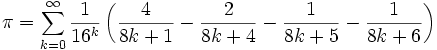 \pi = \sum_{k = 0}^{\infty} \frac{1}{16^k} \left( \frac{4}{8k + 1} - \frac{2}{8k + 4} - \frac{1}{8k + 5} - \frac{1}{8k + 6}\right)