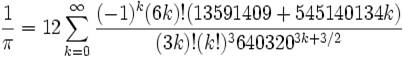\frac{1}{\pi} = 12 \sum^\infty_{k=0} \frac{(-1)^k (6k)! (13591409 + 545140134k)}{(3k)!(k!)^3 640320^{3k + 3/2}}