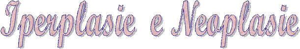 Iperplasie  e Neoplasie