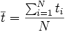  \overline t  = \frac{\sum_{i=1}^N t_i}{N}
