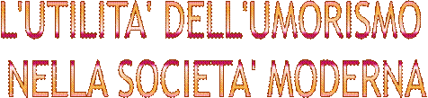 L'UTILITA' DELL'UMORISMO NELLA SOCIETA' MODERNA